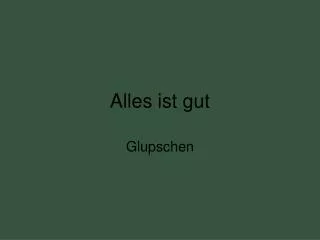 alles ist gut
