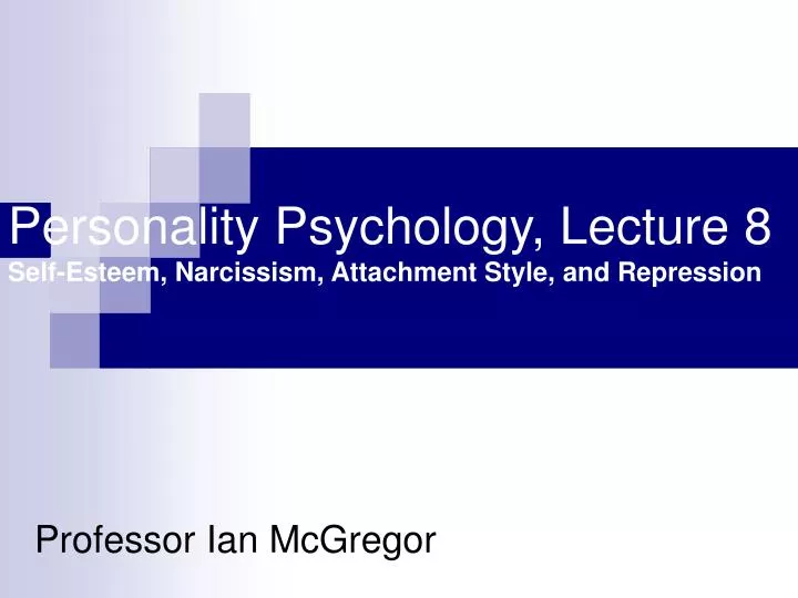 personality psychology lecture 8 self esteem narcissism attachment style and repression