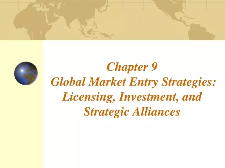 chapter 9 global market entry strategies licensing investment and strategic alliances