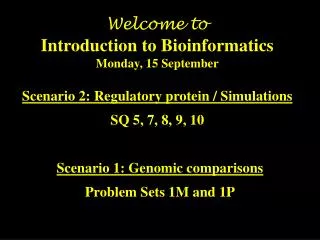 Welcome to Introduction to Bioinformatics Monday, 15 September