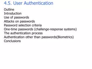 4.5. User Authentication Outline Introduction Use of passwords Attacks on passwords