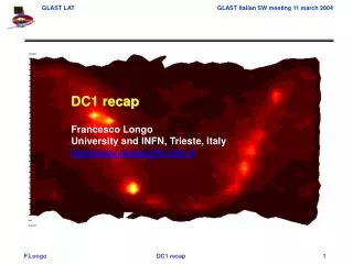 DC1 recap Francesco Longo University and INFN, Trieste, Italy francesco.longo@tsfn.it