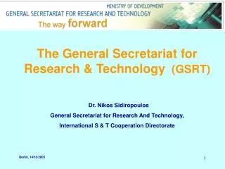 The General Secretariat for Research &amp; Technology (GSRT) 			Dr. Nikos Sidiropoulos