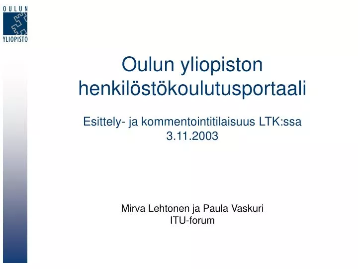 oulun yliopiston henkil st koulutusportaali esittely ja kommentointitilaisuus ltk ssa 3 11 2003