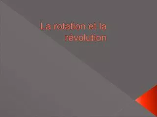 la rotation et la r volution