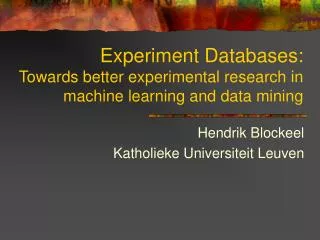 Experiment Databases: Towards better experimental research in machine learning and data mining
