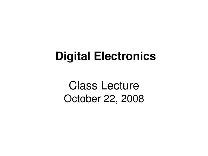 digital electronics class lecture october 22 2008