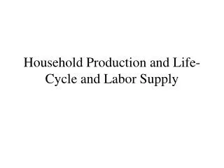 Household Production and Life-Cycle and Labor Supply
