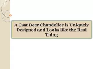 A Cast Deer Chandelier is Uniquely Designed and Looks like t