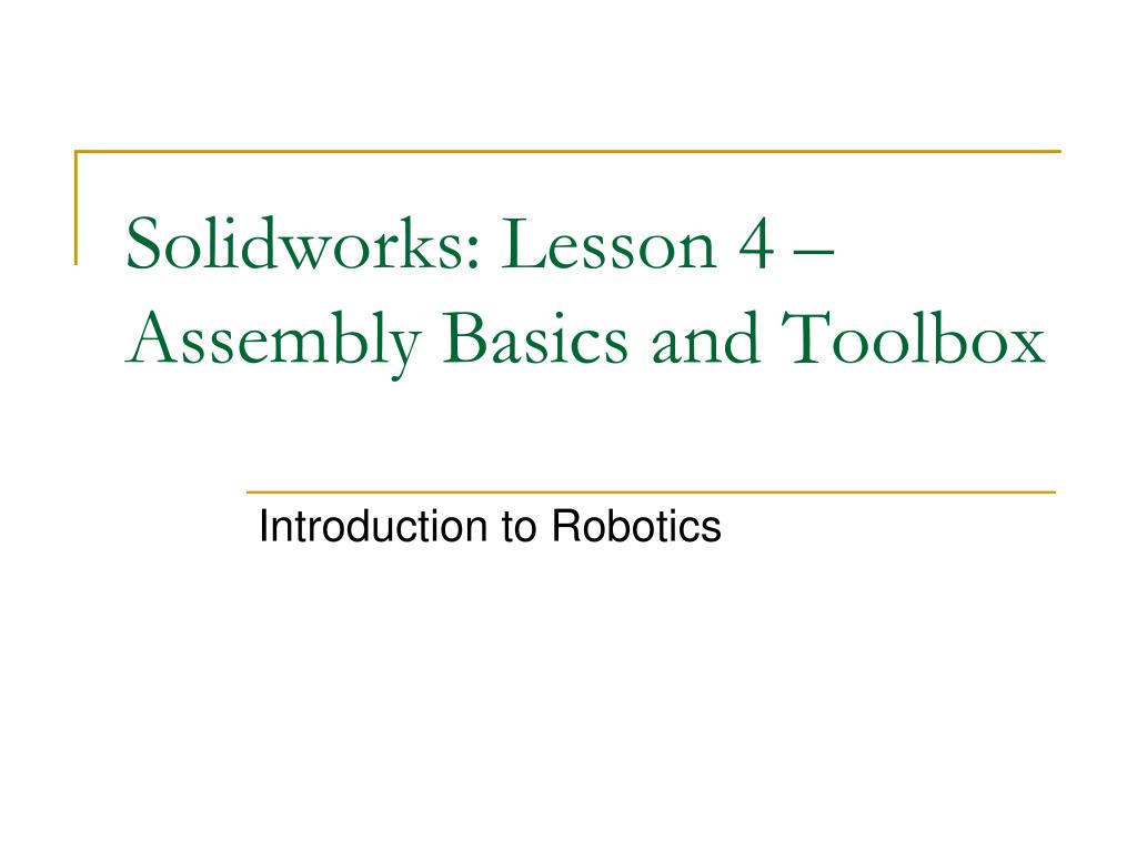 PPT - Solidworks: Lesson 4 – Assembly Basics and Toolbox PowerPoint ...