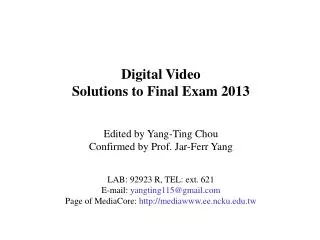 Digital Video Solutions to Final Exam 2013 Edited by Yang-Ting Chou