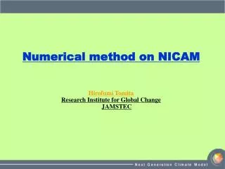 Numerical method on NICAM Hirofumi Tomita Research Institute for Global Change JAMSTEC