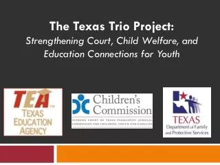 The Texas Trio Project: Strengthening Court, Child Welfare, and Education Connections for Youth