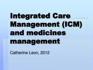 Integrated Care Management (ICM) and medicines management
