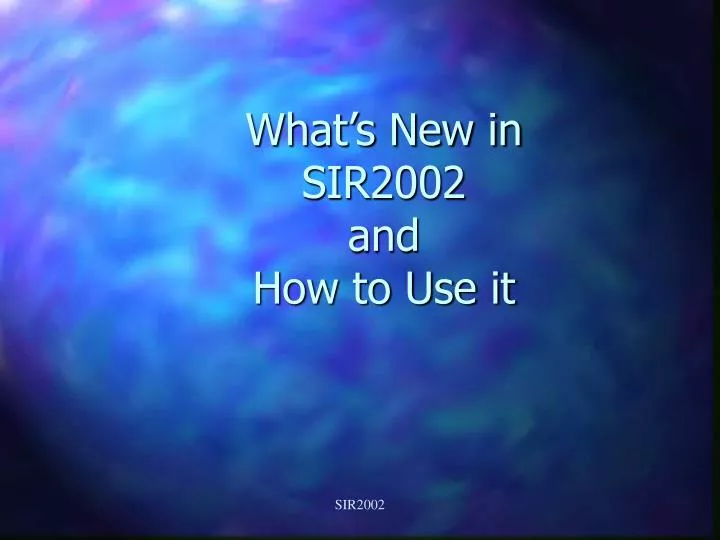 what s new in sir2002 and how to use it