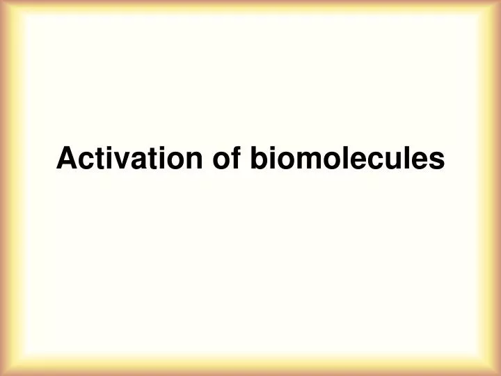 activation of biomolecules