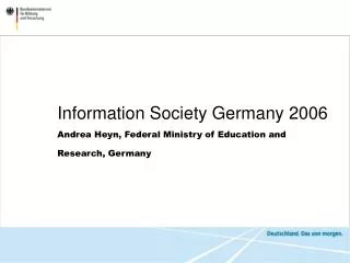 Information Society Germany 2006 Andrea Heyn, Federal Ministry of Education and Research, Germany