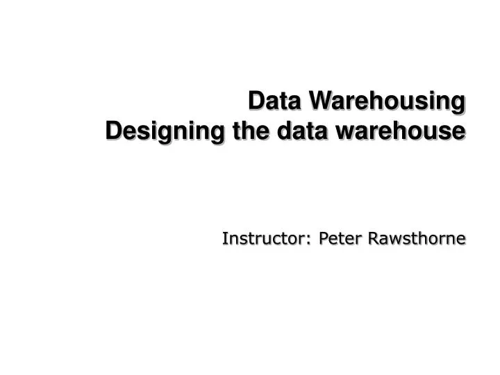 data warehousing designing the data warehouse