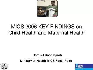 MICS 2006 KEY FINDINGS on Child Health and Maternal Health
