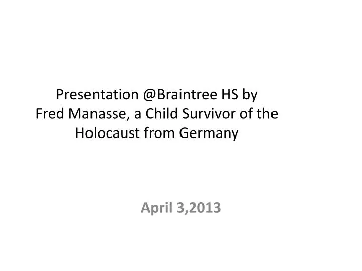 presentation @braintree hs by fred manasse a child survivor of the holocaust from germany