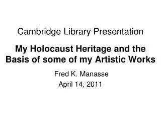Cambridge Library Presentation My Holocaust Heritage and the Basis of some of my Artistic Works