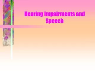 Hearing Impairments and Speech