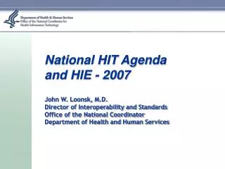National HIT Agenda and HIE - 2007 John W. Loonsk, M.D. Director of Interoperability and Standards