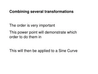 Combining several transformations The order is very important