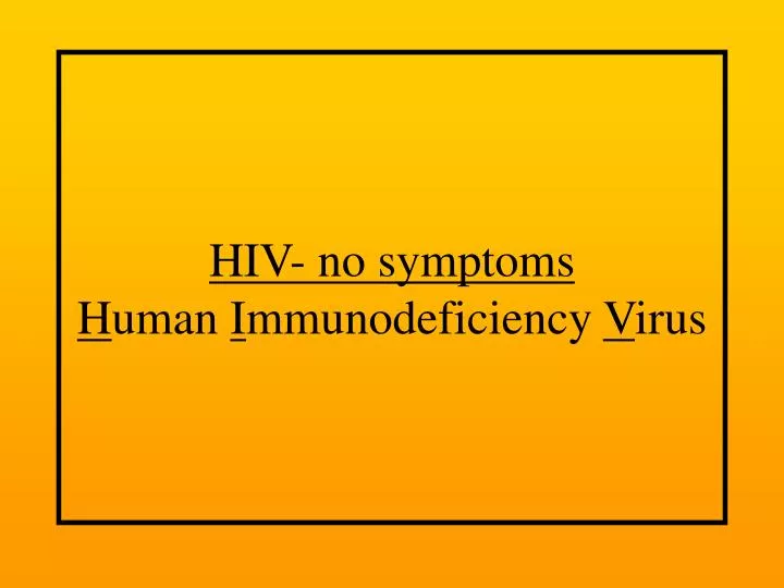 hiv no symptoms h uman i mmunodeficiency v irus