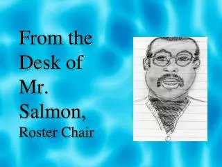 From the Desk of Mr. Salmon, Roster Chair