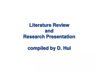 Literature Review and Research Presentation compiled by D. Hui