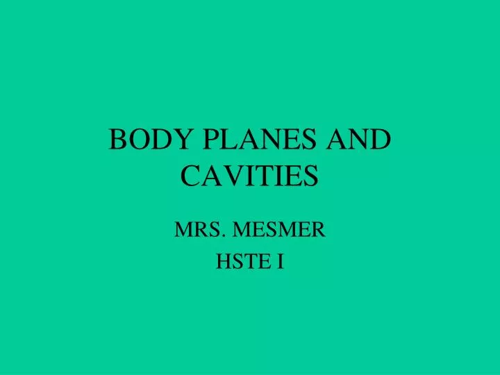 body planes and cavities