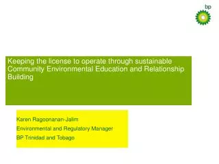 Karen Ragoonanan-Jalim Environmental and Regulatory Manager BP Trinidad and Tobago