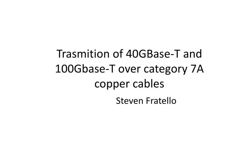 trasmition of 40gbase t and 100gbase t over category 7a copper cables