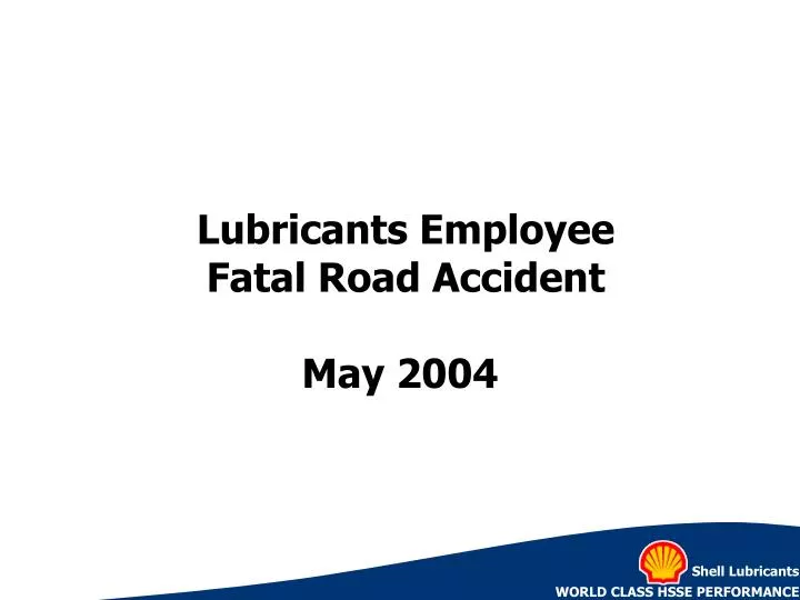 lubricants employee fatal road accident may 2004