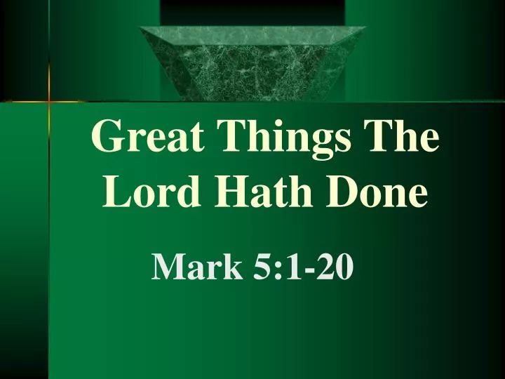 great things the lord hath done