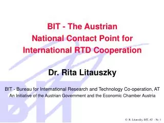 BIT - The Austrian National Contact Point for International RTD Cooperation Dr. Rita Litauszky