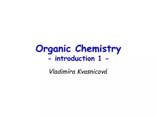 Organic Chemistry - introduction 1 -