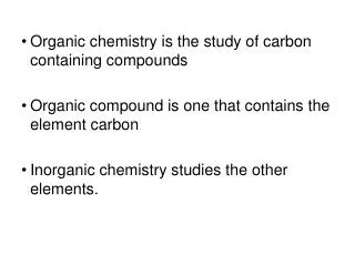 Organic chemistry is the study of carbon containing compounds