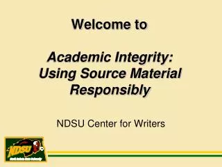 Welcome to Academic Integrity: Using Source Material Responsibly