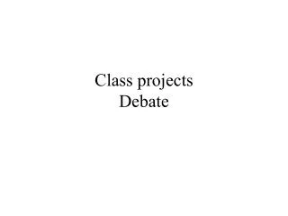 Class projects Debate