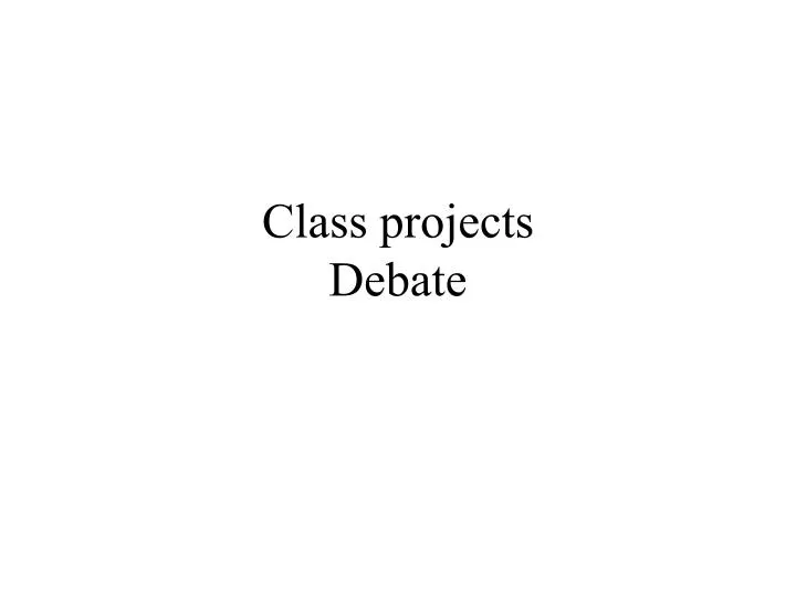 class projects debate