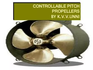 CONTROLLABLE PITCH PROPELLERS BY K.V.V.UNNI