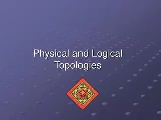 physical and logical topologies