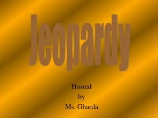Hosted by Ms. Gharda