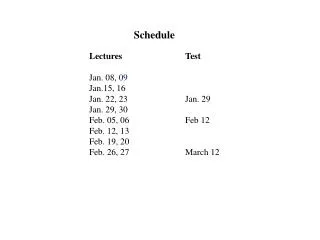 Lectures		Test Jan. 08, 09 Jan.15, 16 Jan. 22, 23		Jan. 29 Jan. 29, 30 Feb. 05, 06		Feb 12