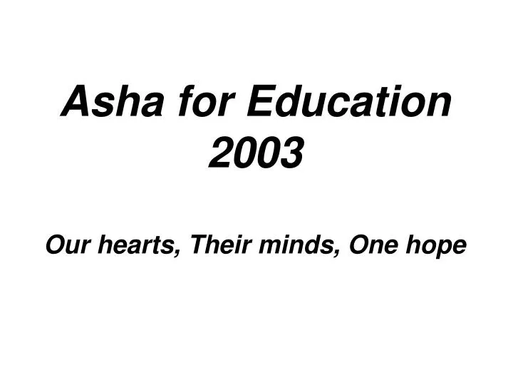 asha for education 2003 our hearts their minds one hope