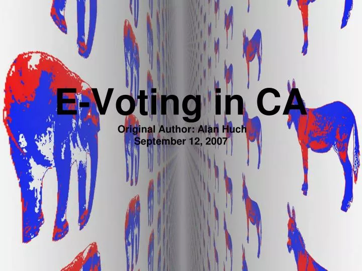 e voting in ca original author alan huch september 12 2007