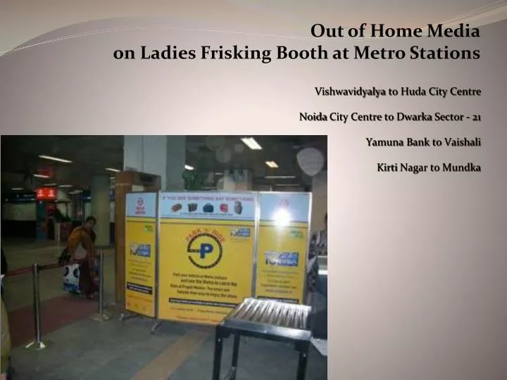 out of home media on ladies frisking booth at metro stations