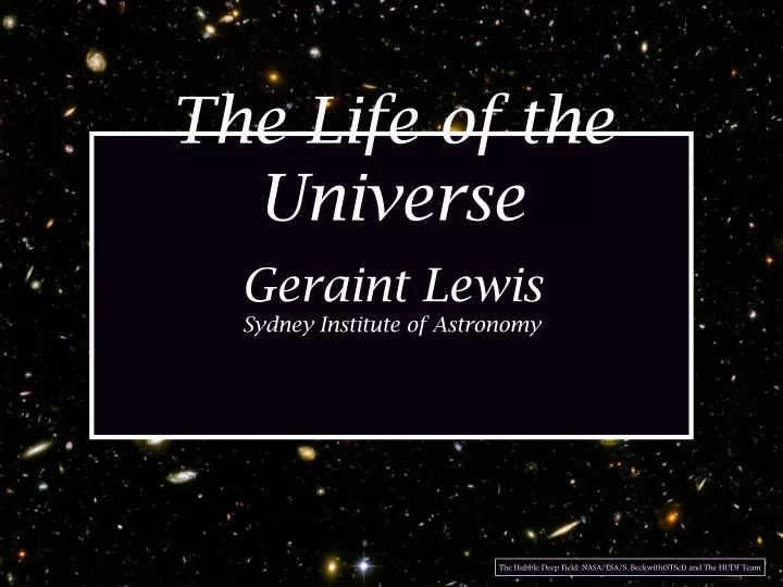 the life of the universe geraint lewis sydney institute of astronomy